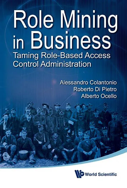 Role Mining in Business: Taming Role-Based Access Control Administration - Hardcover