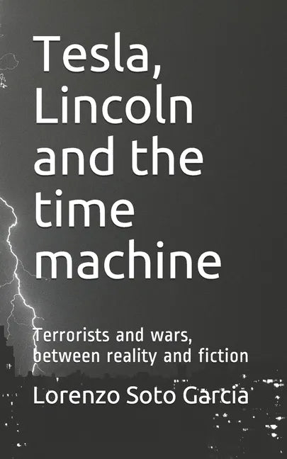 Tesla, Lincoln and the time machine: Terrorists and wars, between reality and fiction - Paperback