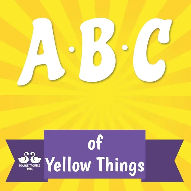ABC of Yellow Things: A Rhyming Children's Picture Book About Colors - Paperback