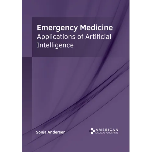 Emergency Medicine: Applications of Artificial Intelligence - Hardcover