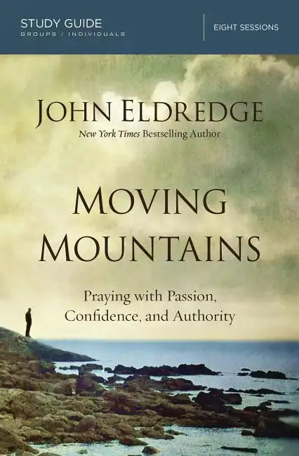 Moving Mountains: Praying with Passion, Confidence, and Authority - Paperback