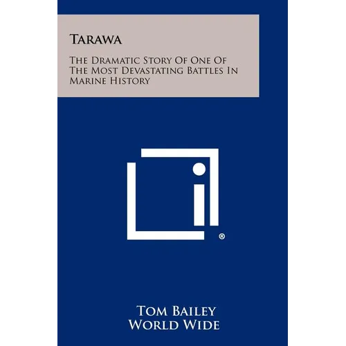 Tarawa: The Dramatic Story Of One Of The Most Devastating Battles In Marine History - Paperback