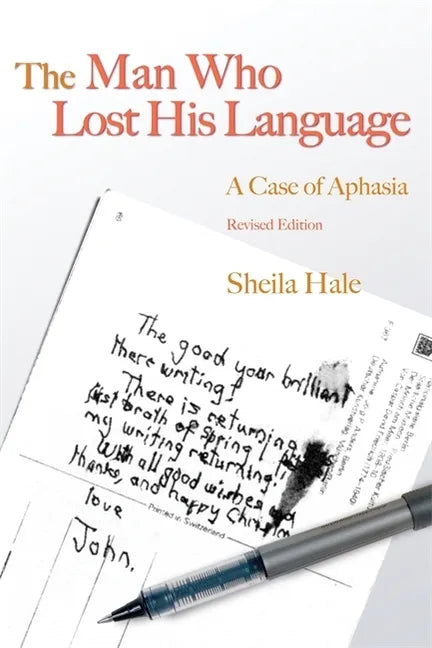 The Man Who Lost His Language: A Case of Aphasia Revised Edition - Paperback