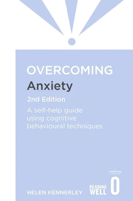 Overcoming Anxiety, 2nd Edition: A Self-Help Guide Using Cognitive Behavioural Techniques - Paperback
