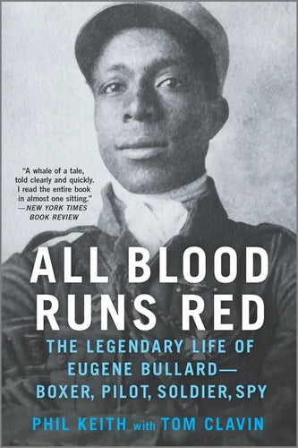 All Blood Runs Red: The Legendary Life of Eugene Bullard--Boxer, Pilot, Soldier, Spy - Paperback