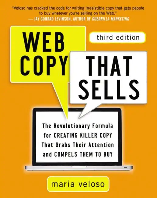 Web Copy That Sells: The Revolutionary Formula for Creating Killer Copy That Grabs Their Attention and Compels Them to Buy - Paperback
