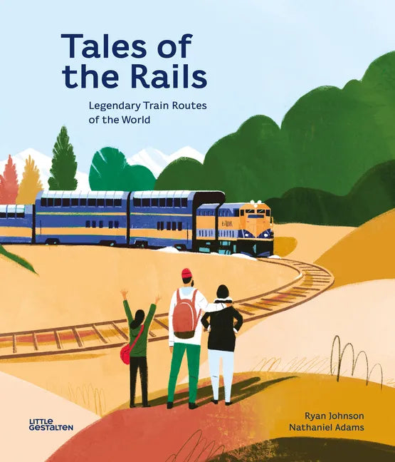 Tales of the Rails: Legendary Train Routes of the World - Hardcover