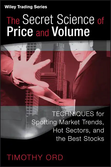 The Secret Science of Price and Volume: Techniques for Spotting Market Trends, Hot Sectors, and the Best Stocks - Hardcover