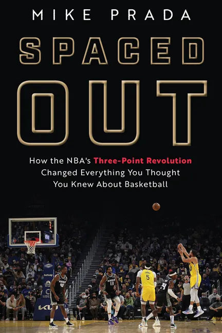 Spaced Out: How the Nba's Three-Point Revolution Changed Everything You Thought You Knew about Basketball - Hardcover