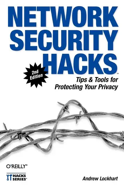 Network Security Hacks: Tips & Tools for Protecting Your Privacy - Paperback