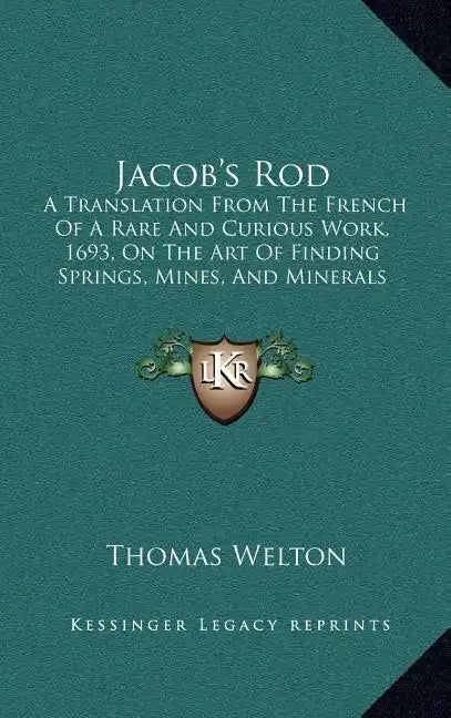 Jacob's Rod: A Translation From The French Of A Rare And Curious Work, 1693, On The Art Of Finding Springs, Mines, And Minerals (18 - Hardcover