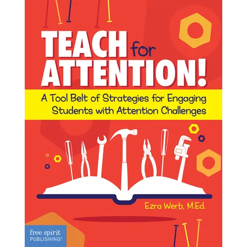Teach for Attention!: A Tool Belt of Strategies for Engaging Students with Attention Challenges - Paperback