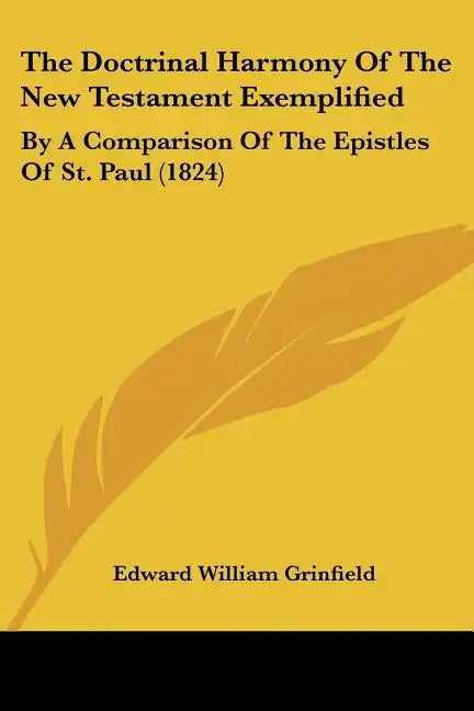 The Doctrinal Harmony Of The New Testament Exemplified: By A Comparison Of The Epistles Of St. Paul (1824) - Paperback