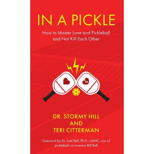 In A Pickle: How to Master Love and Pickleball and Not Kill Each Other - Hardcover