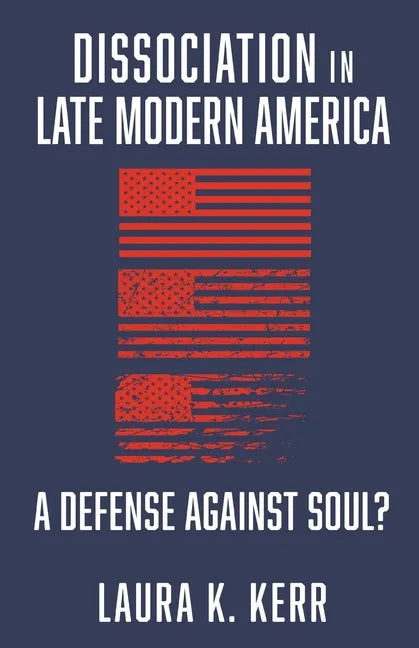 Dissociation in Late Modern America: A Defense Against Soul? - Paperback