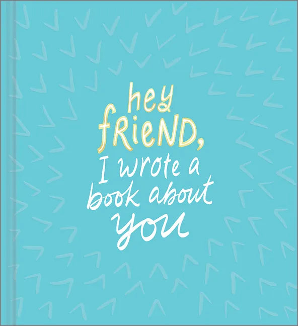 Hey Friend, I Wrote a Book about You - Hardcover