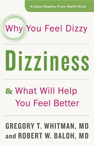 Dizziness: Why You Feel Dizzy and What Will Help You Feel Better - Paperback