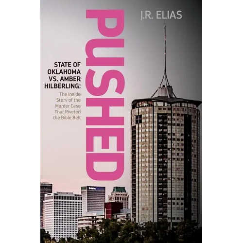 Pushed: State of Oklahoma vs. Amber Hilberling: The Inside Story of the Murder Case That Riveted the Bible Belt - Paperback