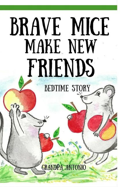 Bedtime Stories: Brave Mice Make New Friends (Books for Kids, preschool, ages 3-5, ages 4-8, ages 6-8) - Paperback