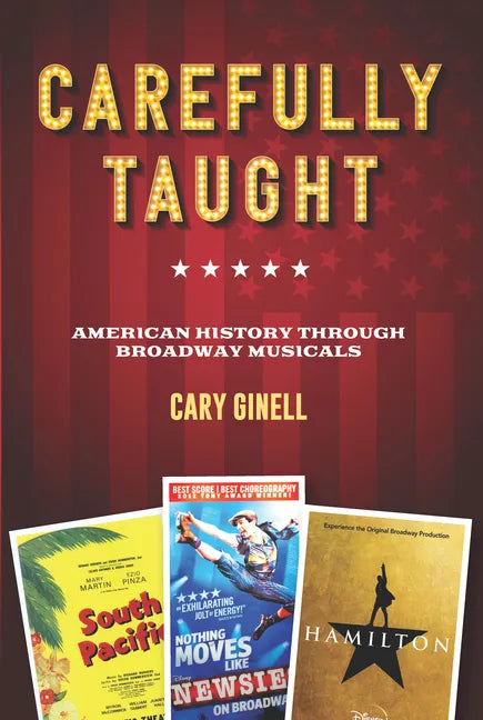 Carefully Taught: American History Through Broadway Musicals - Hardcover