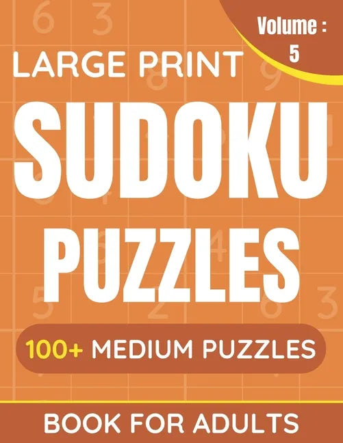 Large Print Sudoku Puzzles Book For Adults: 100+ Medium Puzzles For Adults & Seniors (Volume: 5) - Paperback