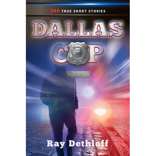 DALLAS COP Volume III 300 TRUE SHORT STORIES - Paperback