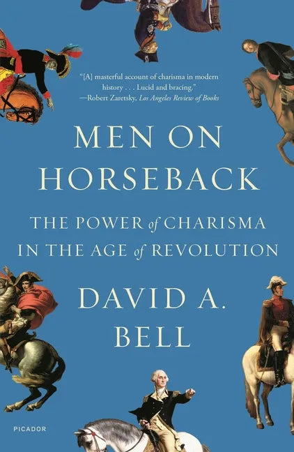 Men on Horseback: The Power of Charisma in the Age of Revolution - Paperback