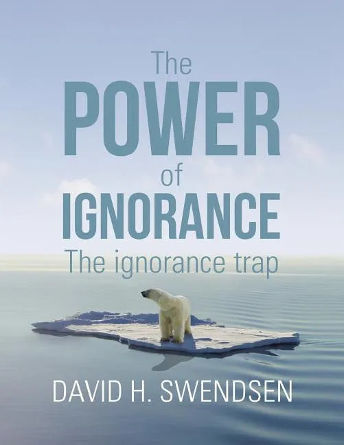 The Power of Ignorance: The Ignorance Trap - Paperback