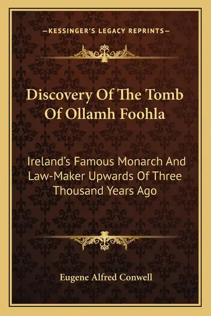Discovery of the Tomb of Ollamh Foohla: Ireland's Famous Monarch and Law-Maker Upwards of Three Thousand Years Ago - Paperback