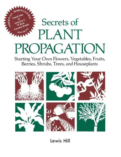 Secrets of Plant Propagation: Starting Your Own Flowers, Vegetables, Fruits, Berries, Shrubs, Trees, and Houseplants - Paperback