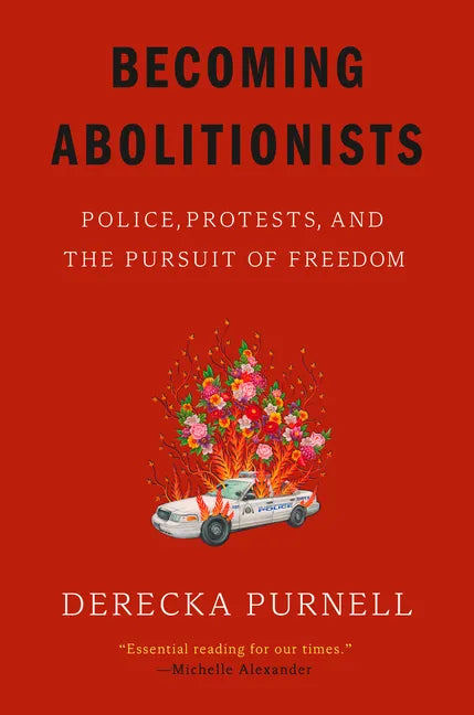 Becoming Abolitionists: Police, Protests, and the Pursuit of Freedom - Paperback
