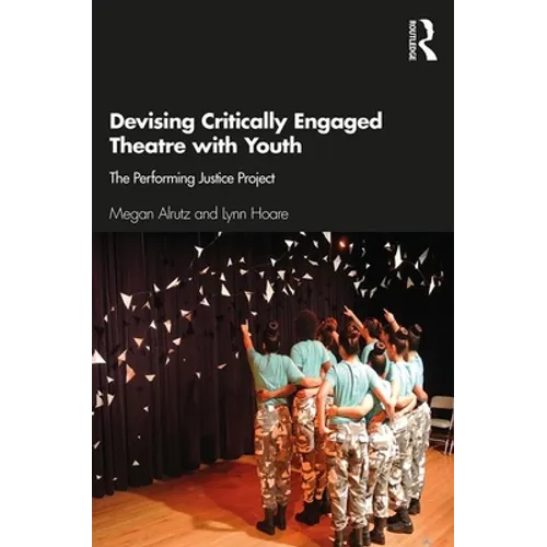 Devising Critically Engaged Theatre with Youth: The Performing Justice Project - Paperback