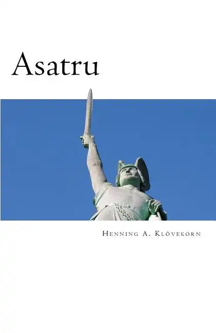 Asatru: The Great Nordic Indigenous Religion of Europe - Paperback