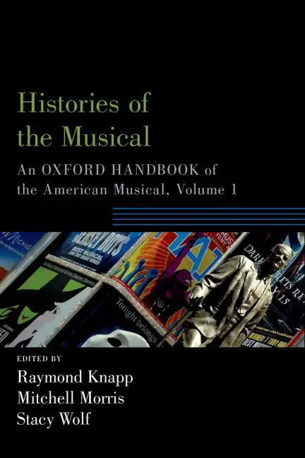Histories of the Musical: An Oxford Handbook of the American Musical, Volume 1 - Paperback