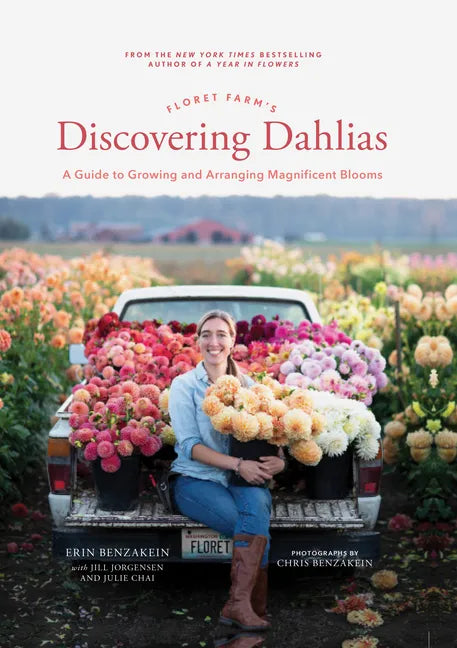 Floret Farm's Discovering Dahlias: A Guide to Growing and Arranging Magnificent Blooms - Hardcover