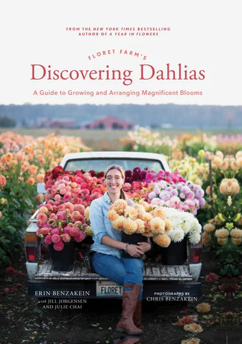 Floret Farm's Discovering Dahlias: A Guide to Growing and Arranging Magnificent Blooms - Hardcover