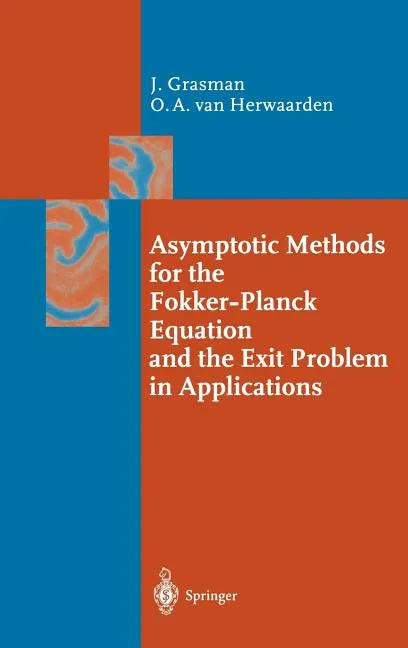 Asymptotic Methods for the Fokker-Planck Equation and the Exit Problem in Applications - Hardcover