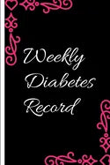 Weekly Diabetes Record: Diabetes Record Tracker and Weekly It is easy to carry and can be taken with you anywhere and can be put in a bag - Paperback