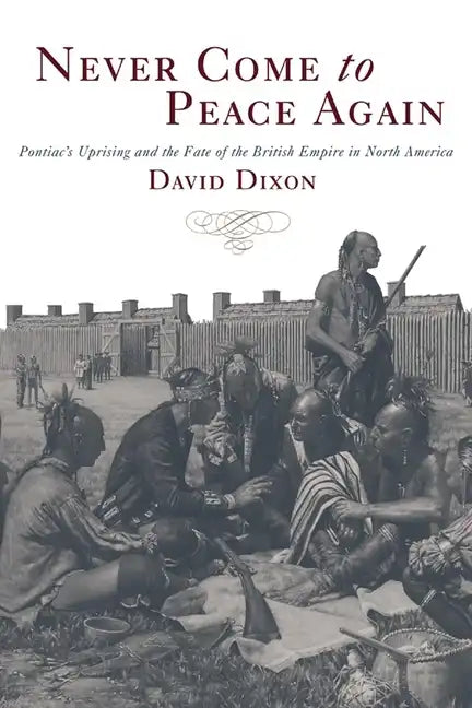 Never Come to Peace Again: Pontiac's Uprising and the Fate of the British Empire in North America - Paperback