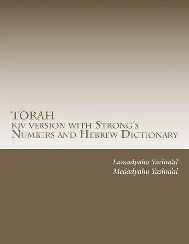 TORAH kjv version with Strong's Numbers and Hebrew Dictionary: Study the Torah with the Strong's Numbers and Dictionary - Paperback