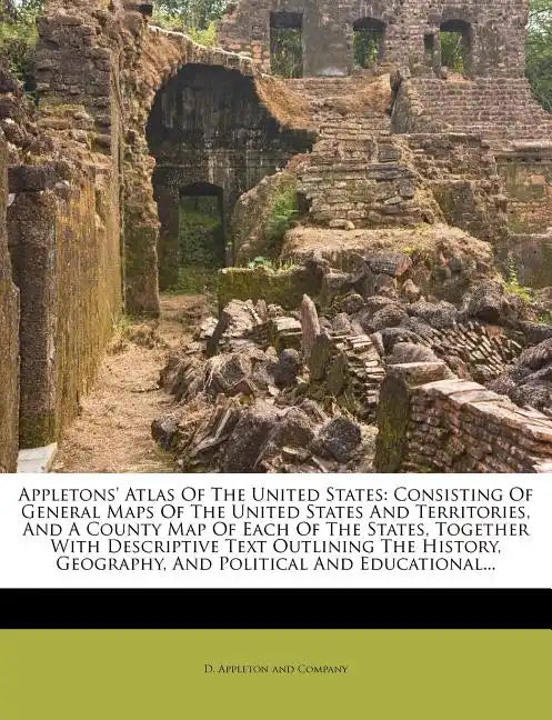 Appletons' Atlas of the United States: Consisting of General Maps of the United States and Territories, and a County Map of Each of the States, Togeth - Paperback
