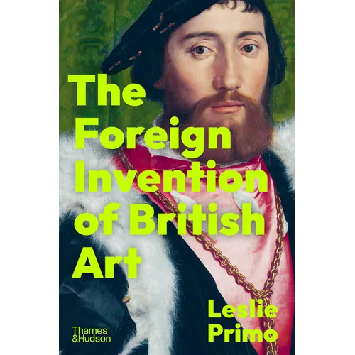The Foreign Invention of British Art - Hardcover