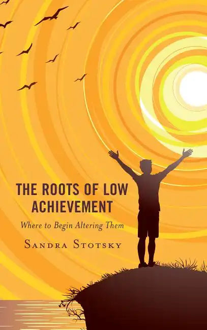 The Roots of Low Achievement: Where to Begin Altering Them - Paperback