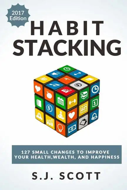 Habit Stacking: 127 Small Changes to Improve Your Health, Wealth, and Happiness (Most Are Five Minutes or Less) - Paperback