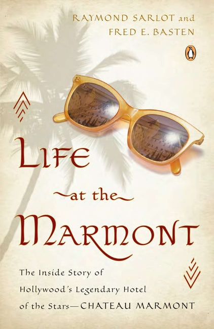 Life at the Marmont: The Inside Story of Hollywood's Legendary Hotel of the Stars - Chateau Marmont - Paperback