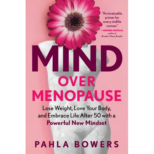 Mind Over Menopause: Lose Weight, Love Your Body, and Embrace Life After 50 with a Powerful New Mindset - Paperback