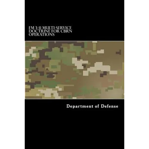 FM 3-11 Multi-Service Doctrine for CBRN Operations: Chemical, Biological, Radiological, and Nuclear Operations - Paperback