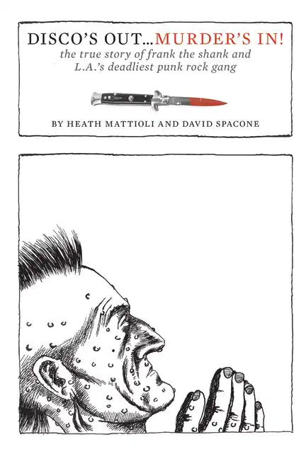 Disco's Out...Murder's In!: The True Story of Frank the Shank and L.A.'s Deadliest Punk Rock Gang - Paperback