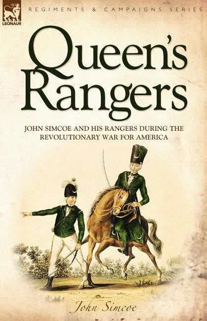 Queen's Rangers: John Simcoe and His Rangers During the Revolutionary War for America - Paperback