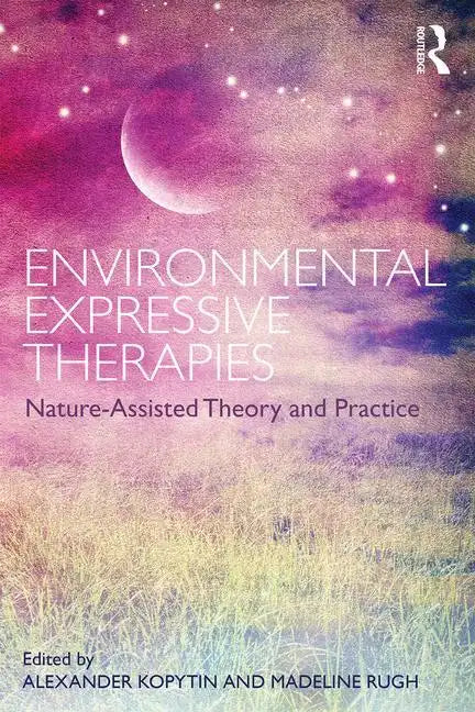 Environmental Expressive Therapies: Nature-Assisted Theory and Practice - Paperback